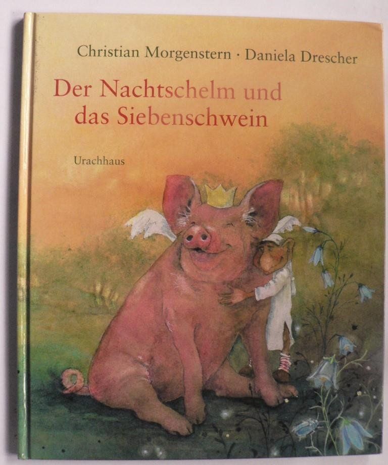 Morgenstern, Christian/Drescher, Daniela  Der Nachtschelm und das Siebenschwein - Kindergedichte von Christian Morgenstern 