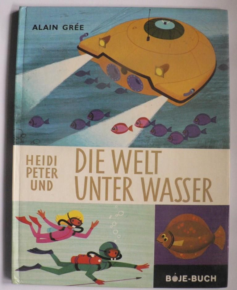 Alain Gre (Illustr./Text)  Heidi, Peter und die Welt unter Wasser. 