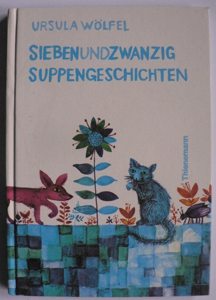 Siebenundzwanzig Suppengeschichten  33. Auflage - Wölfel, Ursula/Anrich-Wölfel, Bettina (Illustr.)