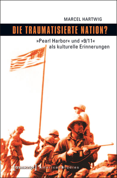 Die traumatisierte Nation? Pearl Harbor  und  9/11  als kulturelle Erinnerungen - Hartwig, Marcel