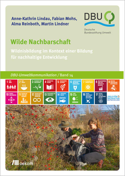 Wilde Nachbarschaft Wildnisbildung im Kontext einer Bildung für nachhaltige Entwicklung - Lindau, Anne-Kathrin, Fabian Mohs und Alma Reinboth