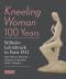 Kneeling Woman 100 Years. Lehmbruck in Paris 1911 with Matisse, Brancusi, Bebussy, Archipenko, Rodin, Nijinsky... - Raimund Stecker, Marion Bornscheuer