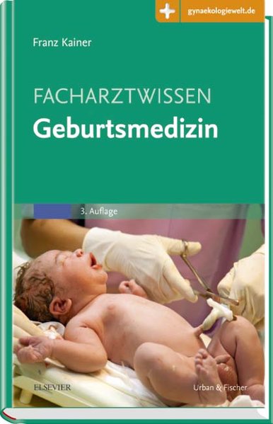 Facharztwissen Geburtsmedizin Mit Zugang zur Medizinwelt 3. Aufl. - Kainer, Franz