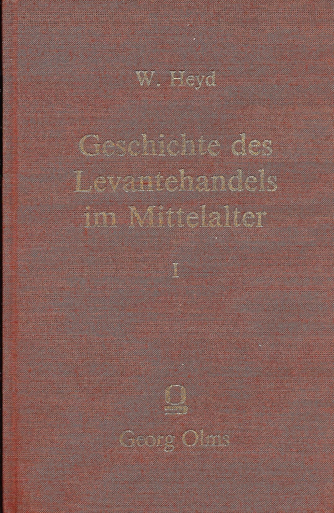 Geschichte des Levantehandels im Mittelalter; Band Nr. I (1) (Von 2) - Heyd, Wilhel