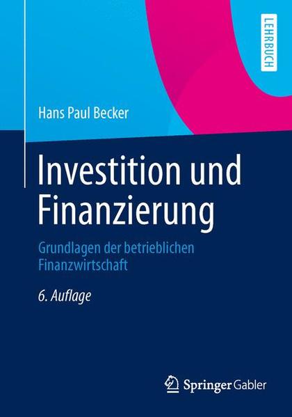 Investition und Finanzierung: Grundlagen der Betrieblichen Finanzwirtschaft (German Edition) - Becker Hans, Paul