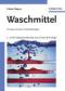 Waschmittel. Chemie, Umwelt, Nachhaltigkeit  3.vollst. überarb. und erw. Aufl. - Günther Wagner