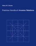 Praktiker-Handbuch Investor Relations: Mit Kommunikationskalender für die erfolgreiche Börsenpräsenz - W. Droste, Heinz