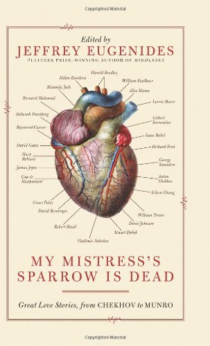 My Mistress's Sparrow Is Dead: Great Love Stories, from Chekhov to Munro - Eugenides, Jeffrey