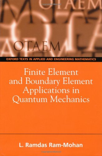 Finite Element and Boundary Element Applications in Quantum Mechanics (Oxford Texts in Applied and Engineering Mathematics) (Oxford Applied and Engineering Mathematics) - Ram-Mohan, Ramdas