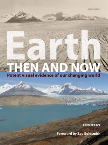 Earth Then and Now: Potent Visual Evidence of Our Changing World - Pearce, Fred