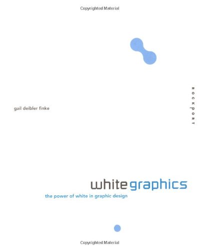 White Graphics: The Power of White in Graphic Design - Finke, Gail Deibler