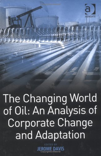 The Changing World of Oil: An Analysis of Corporate Change And Adaptation  Auflage: illustrated edition - Davis, Jerome D.