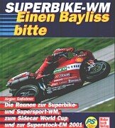 Superbike-WM. Die Rennen zur Superbike und -sport WM, zum Sidecar World Cup und zur Superstock-EM 2001 - Gaßebner, Jürgen