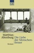 Die Liebe der Menschenfresser : Roman. Matthias Altenburg / KiWi ; 703 : Paperback 1. Aufl. - Altenburg, Matthias (Verfasser)