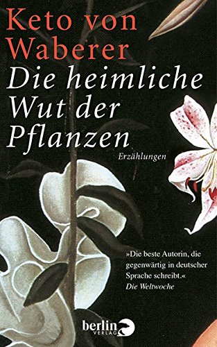 Die heimliche Wut der Pflanzen : Erzählungen. Keto von Waberer / BvT ; 355 Neuausg. - Waberer, Keto von (Verfasser)