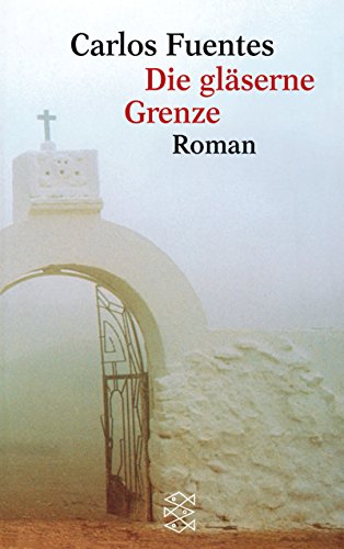 Die gläserne Grenze : Roman. Carlos Fuentes. Aus dem Span. von Ulrich Kunzmann / Fischer ; 14646 - Fuentes, Carlos (Verfasser)
