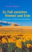 Zu Fuss zwischen Himmel und Erde: Der Jakobsweg - eine Reise der inneren Wandlung  Auflage: 1., - Schwandt, Veronica