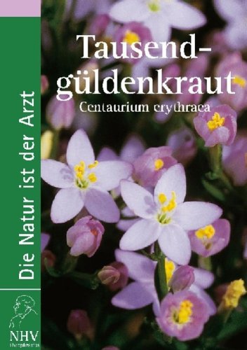 Tausendgüldenkraut: Centaurium erythraea. Das Buch zur Heilpflanze des Jahres  Auflage: 1., - NHV, Theophrastus