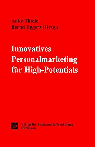 Innovatives Personalmarketing für High-Potentials (Psychologie für das Personalmanagement) - Thiele, Anke und Bernd Eggers