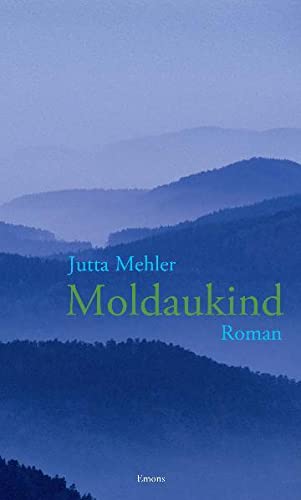Moldaukind: Die Geschichte der Friederike Habel  Auflage: 1., - Mehler, Jutta