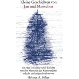 Kleine Geschichten von Jan und Mariechen : ein paar (beinahe) wahre Berichte um den Matrosen Jan Kummerjahn - Sölter, Helmut A.