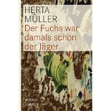 Der Fuchs war damals schon der Jäger - Herta Müller