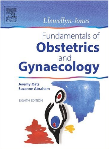 Llewellyn-Jones Fundamentals of Obstetrics and Gynaecology  8th Edition - Derek Llewellyn-Jones, Jeremy K. Oats and Suzanne Abraham