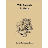 Wild Animals At Home - Ernest Thompson Seton