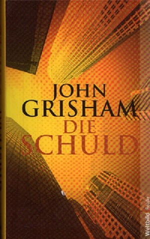 Die Schuld : Roman. John Grisham. Aus dem Amerikan. von Bernhard Liesen . / Weltbild-Reader