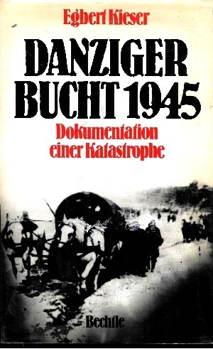 Kieser, Egbert:  Danziger Bucht 1945 Dokumentation einer Katastrophe 