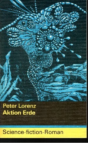 Lorenz, Peter:  Aktion Erde Science-fiction-Roman 