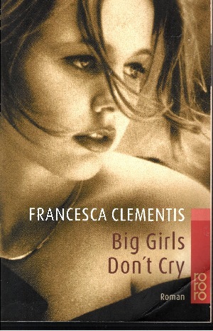 Clementis, Francesca:  Big girls don`t cry 