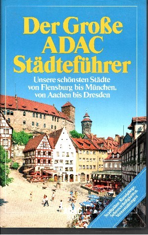 Autorengruppe;  Der Groe ADAC Stdtefhrer - Die schnsten Stdte von Flensburg bis Mnchen, von Aachen bis Dresden 