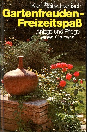 Karl Heinz Hanisch:  Gartenfreuden - Freizeitspa Anlage und Pflege eines Gartens mit 26 zum Teil farbigen Abbildungen 