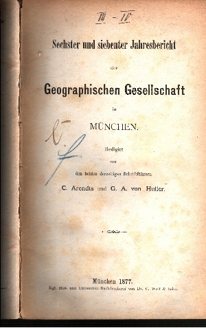 Sechster und siebenter Jahresbericht der geographischen Gesellschaft in München