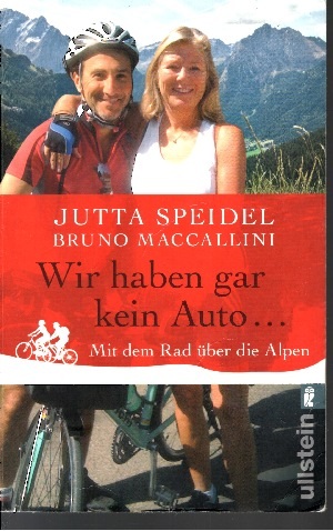 Speidel, Jutta, BrunoKillisch-Horn Maccallini und  Michael von [Übers.]:  Wir haben gar kein Auto ... Mit dem Rad über die Alpen 