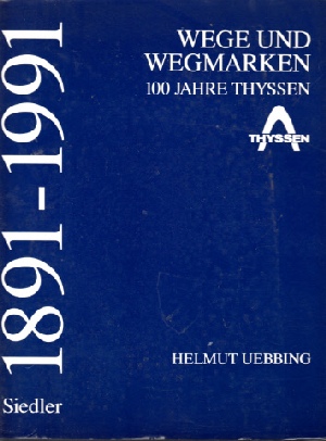 Wege und Wegmarken - 100 Jahre Thyssen 1891-1991