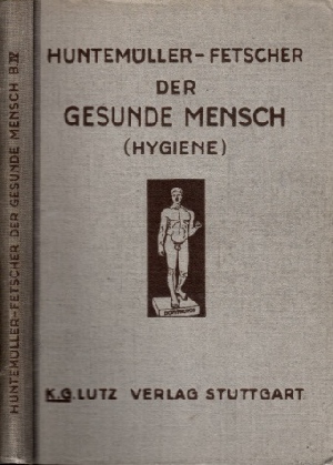 Huntemller, O. und Rainer Fetscher;  Der gesunde Mensch (Hygiene) - Band IV: Menschenkunde 