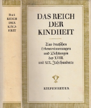 Minchwitz, Friedrich und Noa Kiepenheuer;  Das Reich der Kindheit - Aus deutschen Lebenserinnerungen und Dichtungen des XVIII. und XIX. Jahrhunderts 