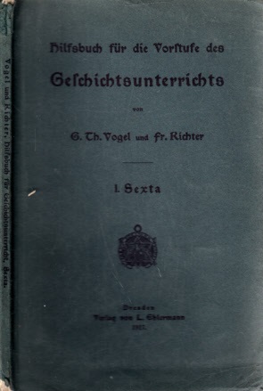 Vogel, Theodor und Fritz Richter;  Hilfsbuch fr die Vorstufe des Geschichtsunterrichts an schsischen Human- und Realgymnasien - Teil 1 