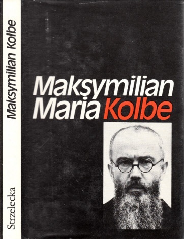Maksymilian M. Kolbe - Für andere leben und sterben