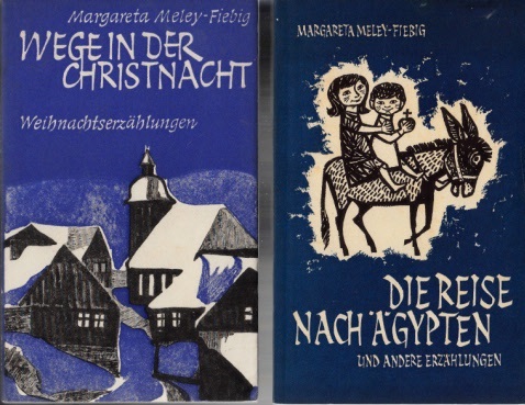 Meley-Fiebig, Margareta;  Die Reise nach Ägypten und andere Erzählungen - Wege in der Christnacht, Weihnachtserzählungen 2 Bücher 