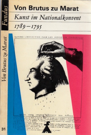Scheinfu, Katharina;  Von Brutus zu Marat - Kunst im Nationalkonvent 1789-1795 Reden und Dekrete Band I 