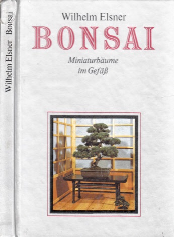 Elsner, Wilhelm;  Bonsai - Miniaturbäume im Gefäß 