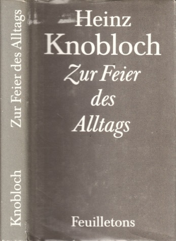 Knobloch, Heinz und Jrgen Borchert;  Zur Feier des Alltags - Feuilletons 