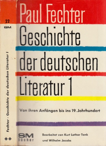Fechter, Paul, Kurt Lothar Tank und Wilhelm Jacobs;  Geschichte der Deutschen Literatur - Band 1: Von ihren Anfängen bis ins neunzehnte Jahrhundert 