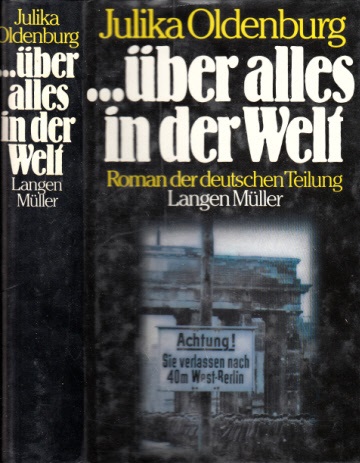 Oldenburg, Julika;  ... ber alles in der Welt - Roman der deutschen Teilung 
