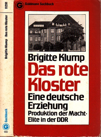 Klump, Brigitte;  Das rote Kloster - Eine deutsche Erziehung - Produktion der Macht-Elite in der DDR 