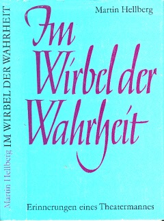 Hellberg, Martin;  Im Wirbel der Wahrheit - Lebenserinnerungen eines Theatermannes 1933 bis 1951 