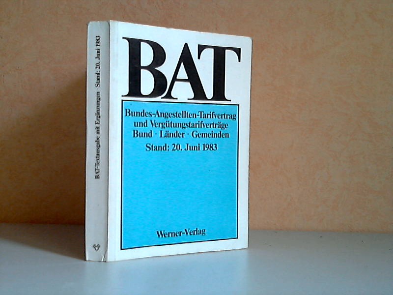 Autorengruppe;  BAT Bundes-Angestellten-Tarifvertrag und Vergtungstarifvertrge - Bund, Lnder, Gemeinden, Stand: 20. Juni 1983 